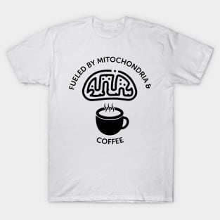 Fueled By Mitochondria And Coffee T-Shirt